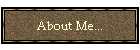 About Me...